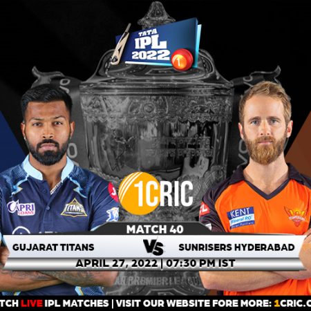 Match 40: IPL 2022 GT vs SRH Prediction for the Match – Who will win the IPL Match Between GT and SRH?