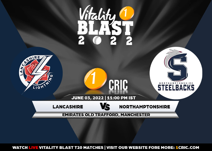 T20 Blast 2022: LAN vs NOR Match Prediction – Who will win the match between Lancashire and Northamptonshire?