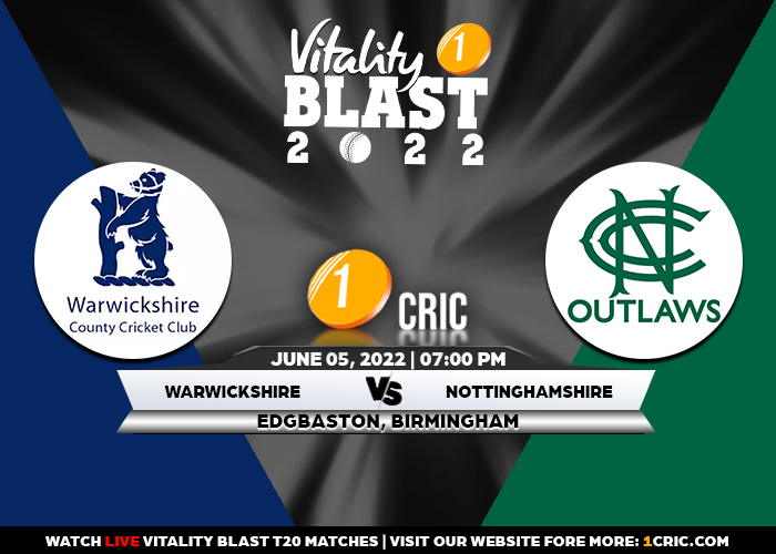 T20 Blast 2022: WAR vs NOT  Match Prediction – Who will win the match between Warwickshire and Nottinghamshire?