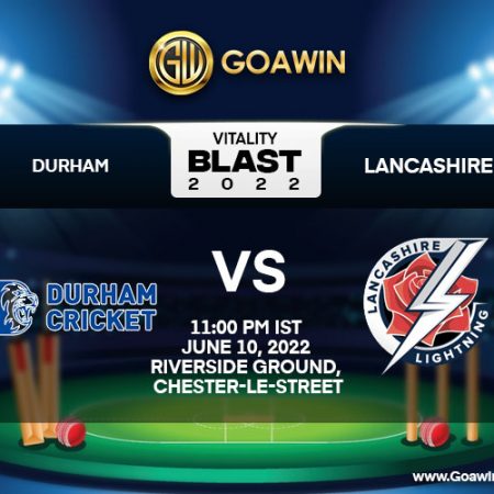T20 Blast 2022: DUR vs LAN Match Prediction– Who will win the match between Durham and Lancashire?